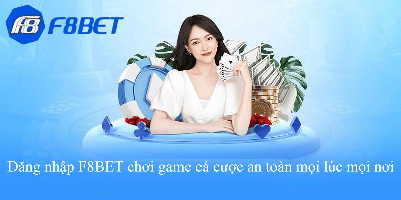 Đăng nhập F8BET chơi game cá cược an toàn mọi lúc mọi nơi