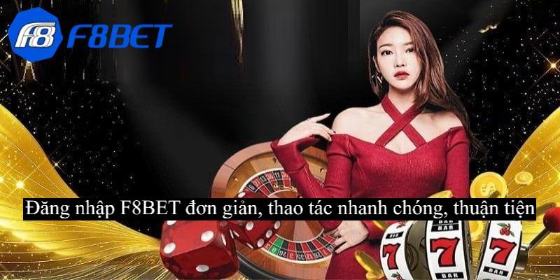 Đăng nhập F8BET đơn giản, thao tác nhanh chóng, thuận tiện